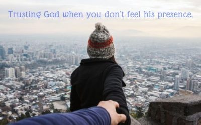 Trusting God when you don’t feel His presence.