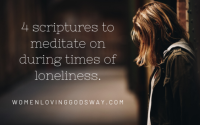 4 scriptures to help you in times of Loneliness.