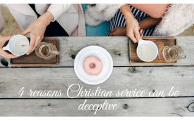 4 reasons why Christian service can be deceptive