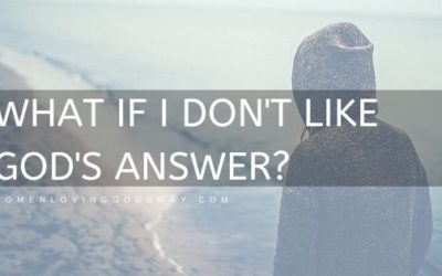 What if I don’t like God’s answer?