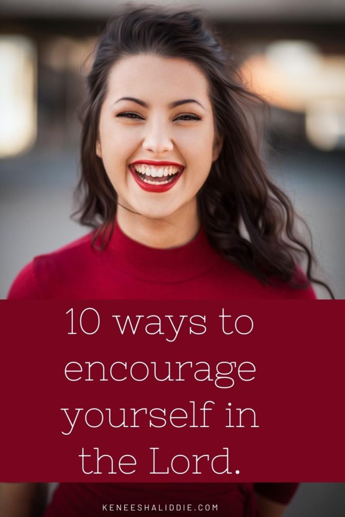 10 ways to encourage yourself in the Lord