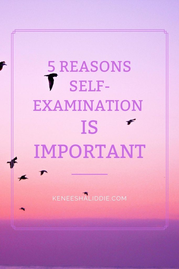 5 reasons you should examine yourself