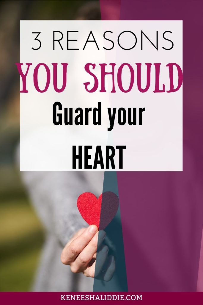 3 reasons you should guard your heart